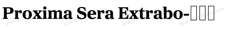 Proxima Sera Extrabo字体转换 Proxima Sera Extrabo字体转换